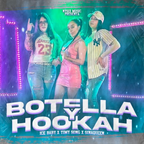 Botella y Hookah ft. sinaqueen, Ice baby & Nysix music | Boomplay Music