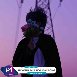 Hy Vọng Quá Hóa Đau Lòng (Lofi Ver.)