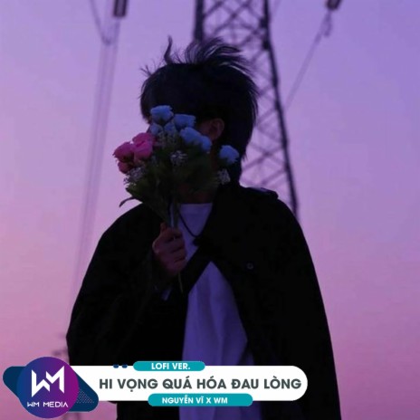 Hy Vọng Quá Hóa Đau Lòng (Lofi Ver.) ft. WM | Boomplay Music