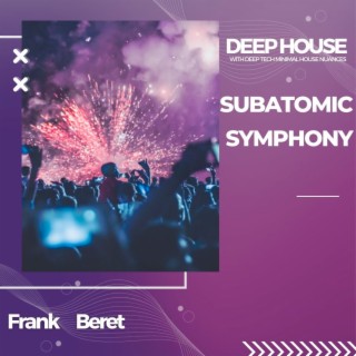 Subatomic Symphony : Deep House with Deep Tech Minimal House Nuances