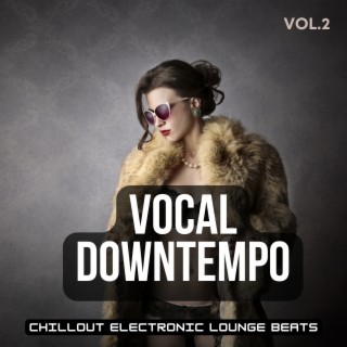 Vocal Downtempo, Vol.2 (Chillout Electronic Lounge Beats)
