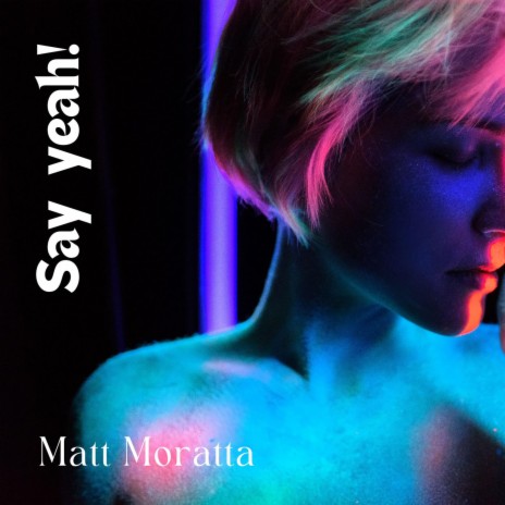 Matt Moratta-Say Yeah!