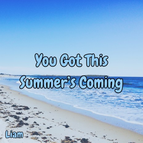 You Got This summer’s Coming