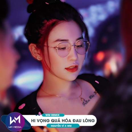 Hy Vọng Quá Hóa Đau Lòng (WM Remix) ft. WM | Boomplay Music