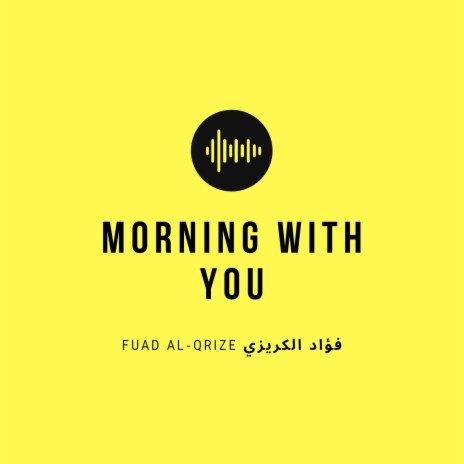 Morning with you ft. Maher Asaad Baker