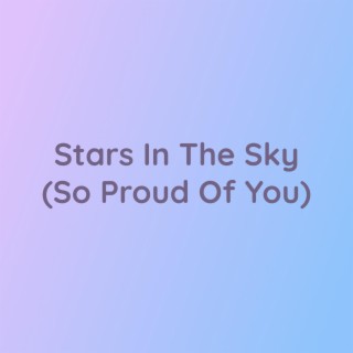 Stars In the Sky (So Proud Of You)