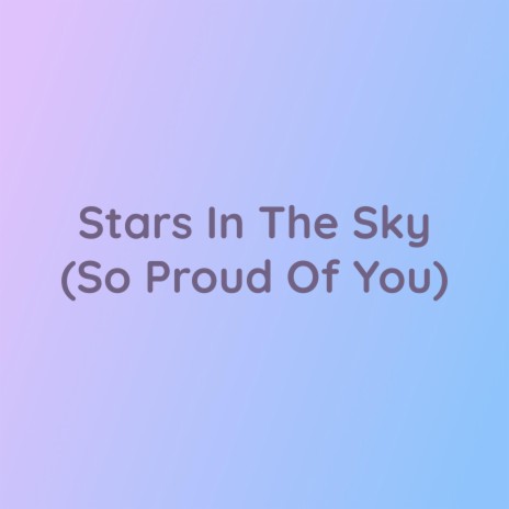 Stars In the Sky (So Proud Of You) | Boomplay Music