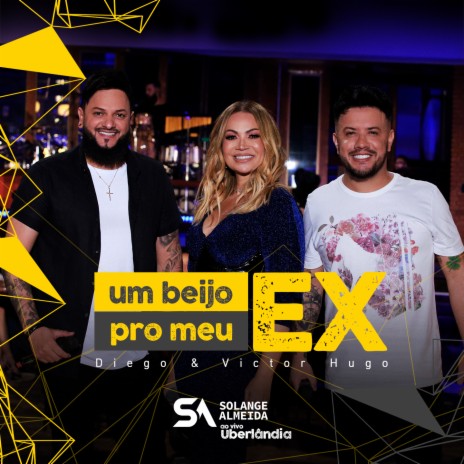 Um Beijo pro Meu Ex (Ao Vivo em Uberlândia) ft. Diego & Victor Hugo | Boomplay Music