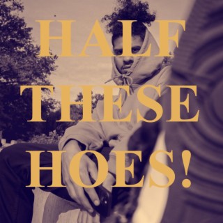 HALF THESE HOES! (FREESTYLE)