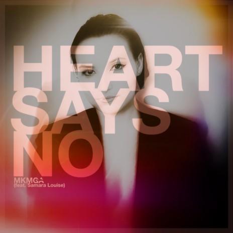 Heart Says No ft. Samara Louise | Boomplay Music