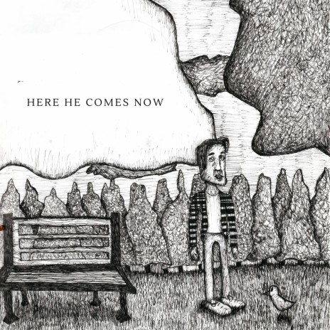 Here He Comes Now | Boomplay Music