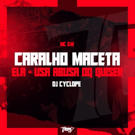 Caralho maceta ela - Usa abusa usa oq quiser ft. DJ Cyclope Original | Boomplay Music