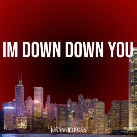 Im down for you | Boomplay Music