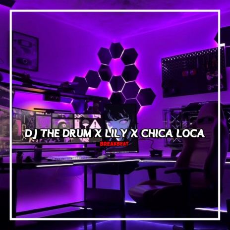 THE DRUM X LILY X CHICA LOCA BREAKBEAT | Boomplay Music