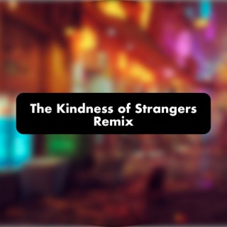 The Kindness of Strangers (Remix)