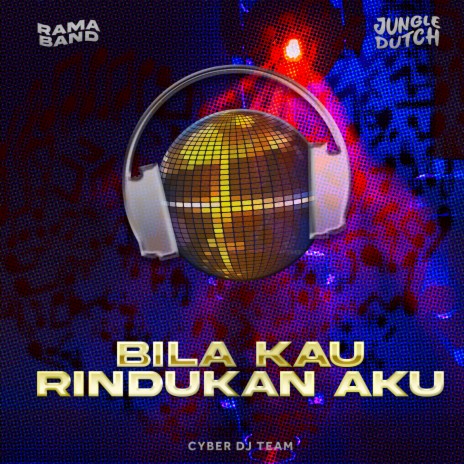 Bila Kau Rindukan Aku ft. Cyber DJ Team | Boomplay Music