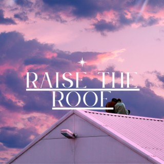 Raise the Roof