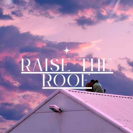 Raise the Roof | Boomplay Music