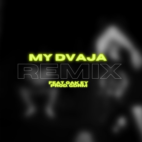 MY DVAJA (OFFICIAL REMIX) ft. Oak Ey & GDRM | Boomplay Music