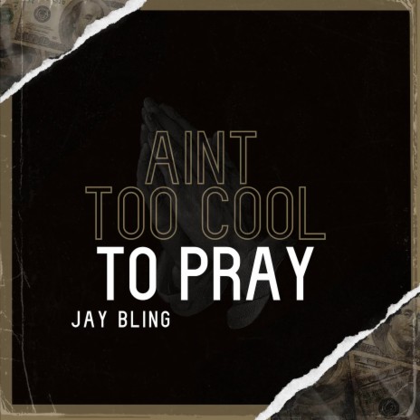 Aint Too Cool to Pray | Boomplay Music