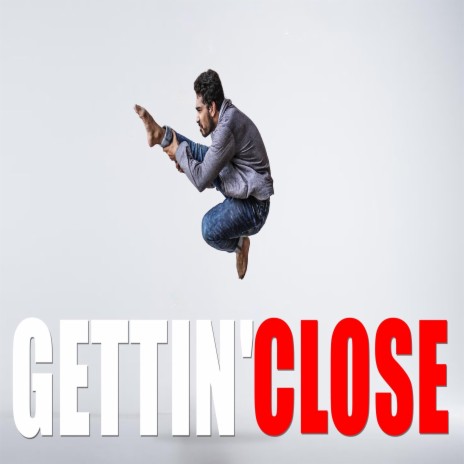 Gettin' Close | Boomplay Music