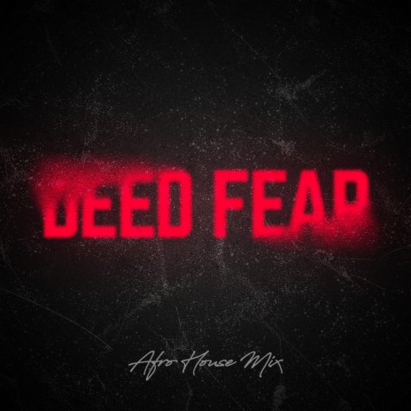Deed Fear (Afro House Mix) | Boomplay Music