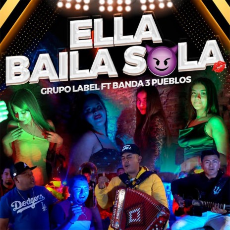 Ella Baila Sola ft. Grupo Label | Boomplay Music