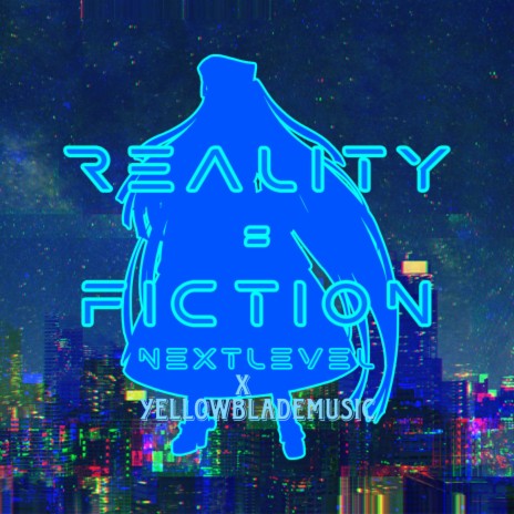 Reality = Fiction ft. YellowbladeMusic