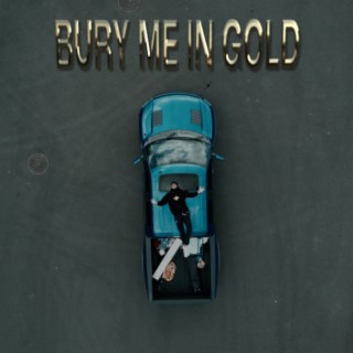 BURY ME IN GOLD