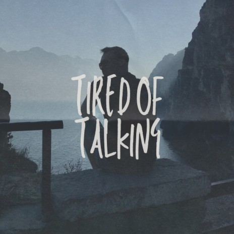 Tired of Talking | Boomplay Music