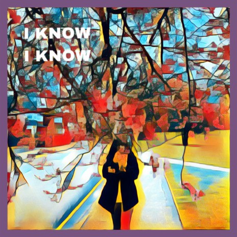 I Know I Know | Boomplay Music