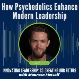 S10-Ep18: How Psychedelics Enhance Modern Leadership