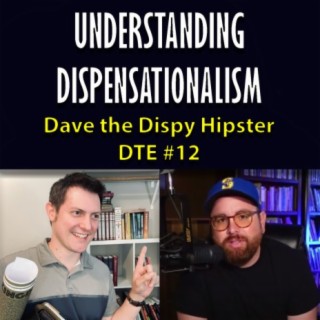 125: Dispensational Basics with Dave the Dispy Hipster (DTE #12)