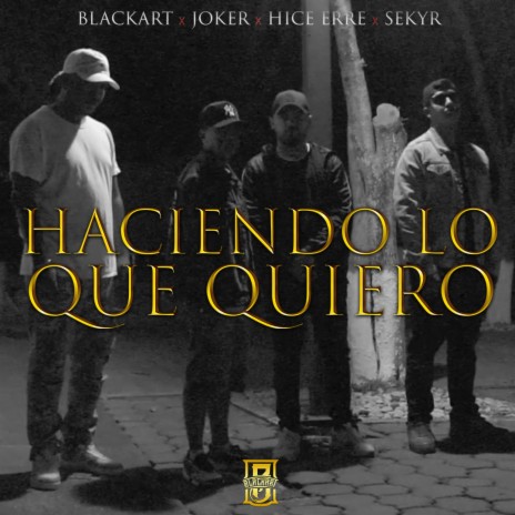 Haciendo lo que quiero ft. Jokermx, HiceErre & Sekyr | Boomplay Music