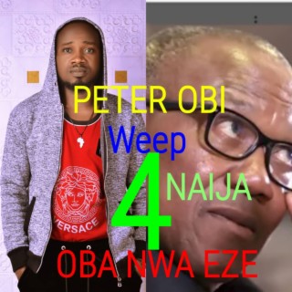 PETER OBI WEEP 4 NAIJA