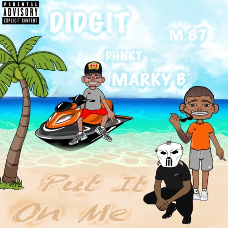 Put It On Me Didgit ft. Marky B | Boomplay Music