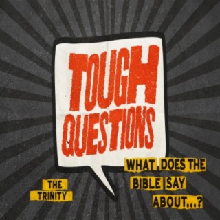 Tough Questions: What does the Bible say about the Trinity?