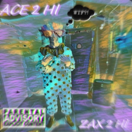 WTF?! ft. Ace 2 Hi & Zax 2 Hi | Boomplay Music