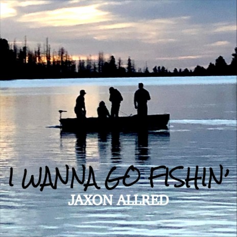 I Wanna Go Fishin' | Boomplay Music