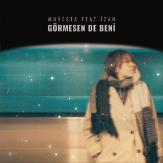 Görmesen de Beni ft. Izan lyrics | Boomplay Music