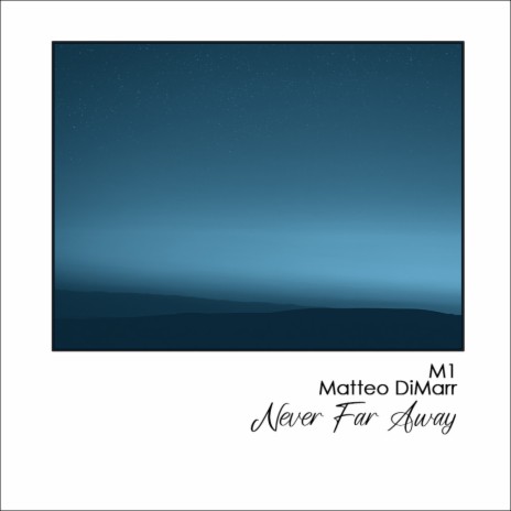 Never Far Away (Extended) ft. Matteo DiMarr | Boomplay Music