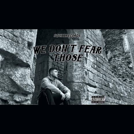 WE DON'T FEAR THOSE | Boomplay Music