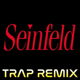 Seinfeld (Trap Remix)