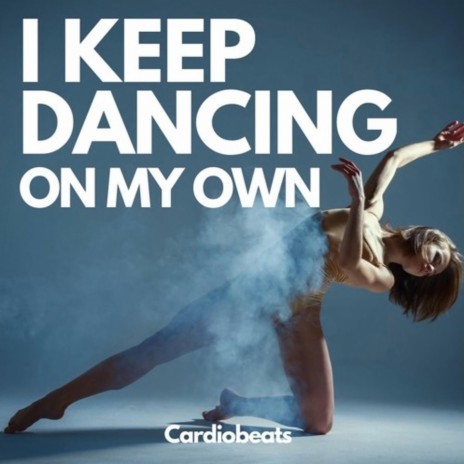 I Keep Dancing On My Own | Boomplay Music