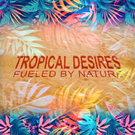 Tropical Desires | Boomplay Music