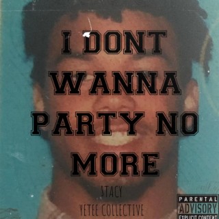 I Dont Wanna Party No More lyrics | Boomplay Music