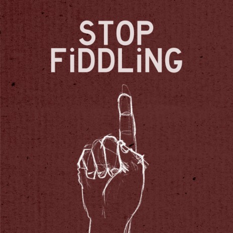 Stop Fiddling | Boomplay Music