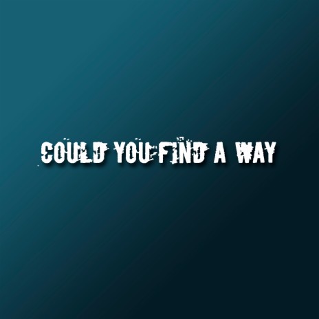 Could You Find a Way | Boomplay Music