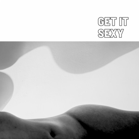 Get It Sexy | Boomplay Music