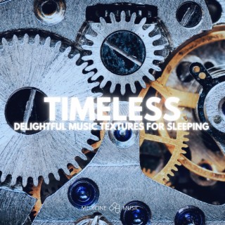 TIMELESS (Delightful Music Textures For Sleeping)